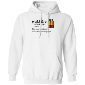 Bulleit The Glue Holding This 2020 Shitshow Together T-Shirt
