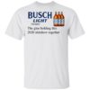 Bud Light The Glue Holding This 2020 Shitshow Together T-Shirt