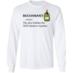 Buchanan’s Scotch The Glue Holding This 2020 Shitshow Together T-Shirt