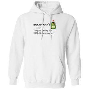 Buchanan’s Scotch The Glue Holding This 2020 Shitshow Together T-Shirt