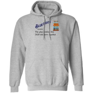 Blue Moon Beer The Glue Holding This 2020 Shitshow Together T-Shirt