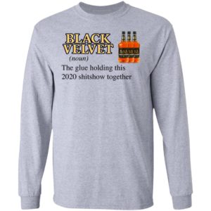 Black Velvet Whisky The Glue Holding This 2020 Shitshow Together T-Shirt