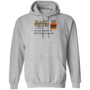 Black Velvet Whisky The Glue Holding This 2020 Shitshow Together T-Shirt