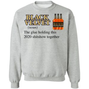 Black Velvet Whisky The Glue Holding This 2020 Shitshow Together T-Shirt