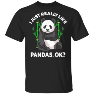 I Just Really Like Pandas Ok Cute Panda Gift Kids Men Women T-Shirt