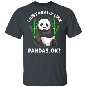 I Just Really Like Pandas Ok Cute Panda Gift Kids Men Women T-Shirt