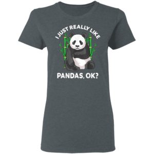 I Just Really Like Pandas Ok Cute Panda Gift Kids Men Women T-Shirt