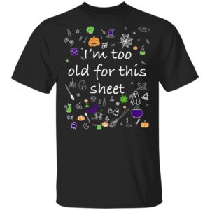 Halloween Shirt Im Too Old For This Sheet Wileys Wear Premium T-Shirt