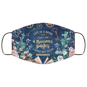 Life Is A Book And There Are A Thousand Pages I Have Not Read Face Mask