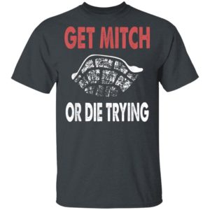 Get Mitch Or Die Do Trying Shirt Fund Quote McConnell Gift T-Shirt