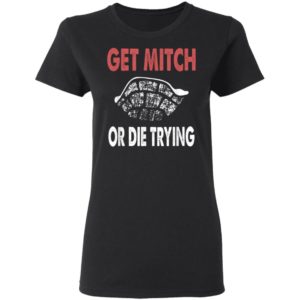 Get Mitch Or Die Do Trying Shirt Fund Quote McConnell Gift T-Shirt
