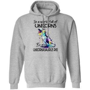 In A World Full Of Unicorns Be A Unicornasaurus Rex Dinosaur T-Shirt