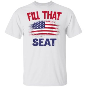 Fill That Seat Gift for Men Women USA Flag Fill That Seat T-Shirt