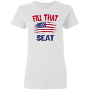 Fill That Seat Gift for Men Women USA Flag Fill That Seat T-Shirt