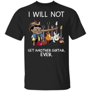 Pinocchio I Will Not Get Another Guitar Ever T-Shirt, LS, Hoodie