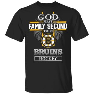 God First Family Second Then Bruins Hockey T-Shirt, LS, Hoodie