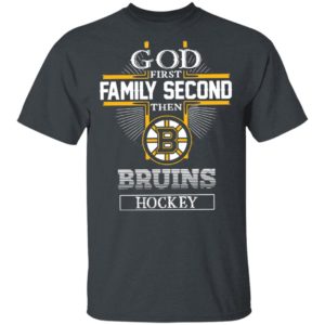 God First Family Second Then Bruins Hockey T-Shirt, LS, Hoodie