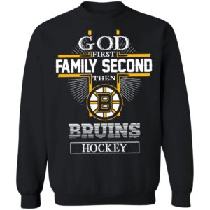 God First Family Second Then Bruins Hockey T-Shirt, LS, Hoodie