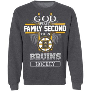 God First Family Second Then Bruins Hockey T-Shirt, LS, Hoodie