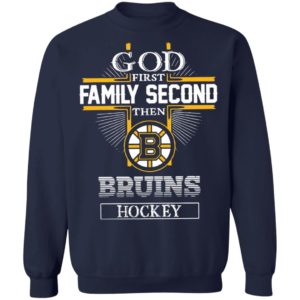 God First Family Second Then Bruins Hockey T-Shirt, LS, Hoodie