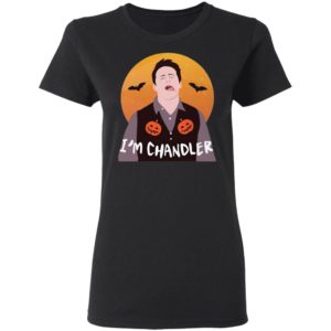 I'm Chandler Halloween T-Shirt, LS, Hoodie