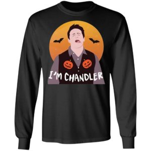 I'm Chandler Halloween T-Shirt, LS, Hoodie