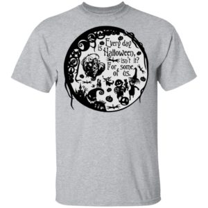 Everyday Is Halloween For Some Of Us Halloween Town T-Shirt