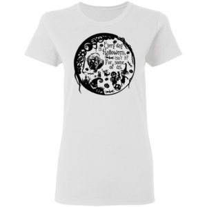 Everyday Is Halloween For Some Of Us Halloween Town T-Shirt