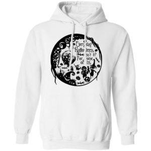 Everyday Is Halloween For Some Of Us Halloween Town T-Shirt