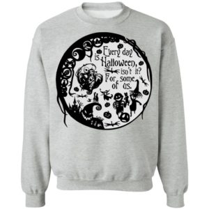 Everyday Is Halloween For Some Of Us Halloween Town T-Shirt