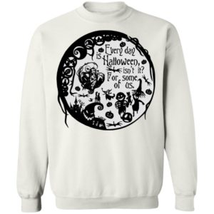 Everyday Is Halloween For Some Of Us Halloween Town T-Shirt