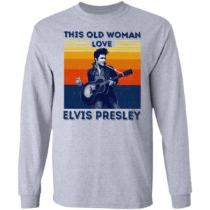 This Old Woman Love Elvis Presley Shirt, LS, Hoodie