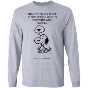 Snoopy In Every Family There Is One Person Who Is Obsessed With Snoopy I Am That Person T-Shirt