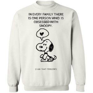 Snoopy In Every Family There Is One Person Who Is Obsessed With Snoopy I Am That Person T-Shirt