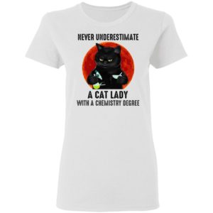 Never Underestimate A Cat Lady With A Chemistry Degree T-Shirt