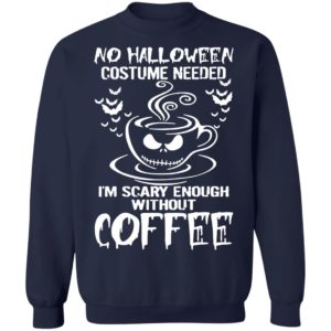 No Halloween Costume Needed Im Scary Enough Without Coffee T-Shirt