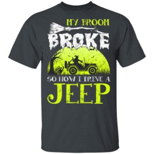 My Broom Broke So Now I Drive A Jeep Halloween Witch T-Shirt