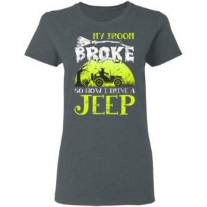 My Broom Broke So Now I Drive A Jeep Halloween Witch T-Shirt