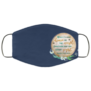 Whie I’m Gone, Dream Me The Wordld Something New For Every Night Face Mask