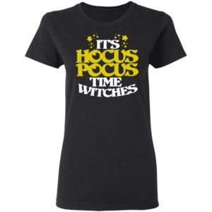 Its Hocus Pocus Time Witches Halloween T-Shirt