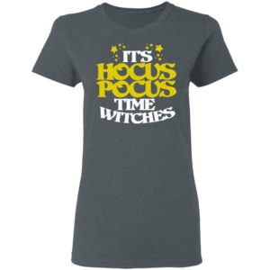 Its Hocus Pocus Time Witches Halloween T-Shirt