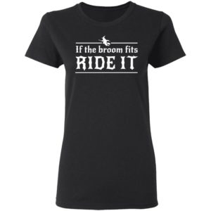 Halloween If The Broom Fits Ride It Witch T-Shirt