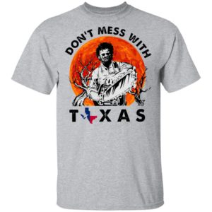 Dont Mess With Texas Leatherface Halloween T-Shirt