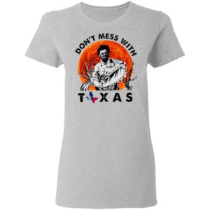 Dont Mess With Texas Leatherface Halloween T-Shirt
