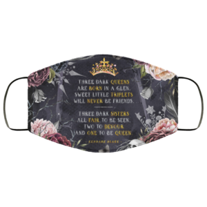 Three Dark Sisters All Fail To Be Seen, Two To Devour And One To Be Queen Face Mask