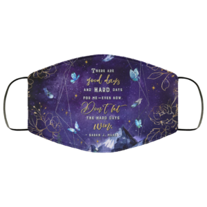 There Are Good Days And Hard Days For Me Even Now. Don’t Let The Hard Days Win Face Mask