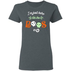 Halloween Im Just Here For The Boos T-Shirt