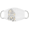 The World Is Neither Kind Nor Cruel We Have The Ability To View It However We Choose Face Mask