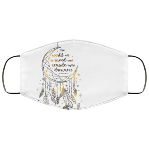 The World Will Be Saved And Remade By The Dreamers Face Mask