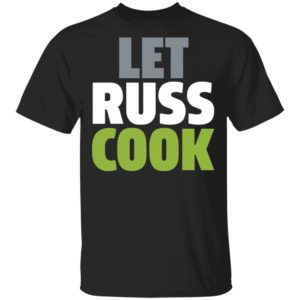 Let Russ Cook T-Shirt, LS, Hoodie